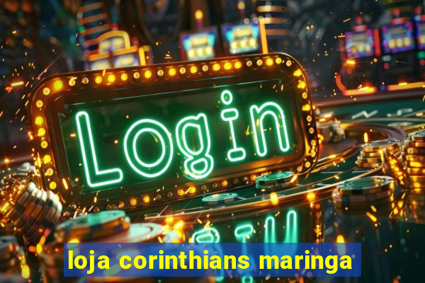 loja corinthians maringa